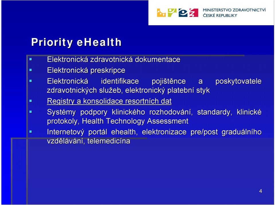 konsolidace resortních dat Systémy podpory klinického rozhodování,, standardy, klinické protokoly,