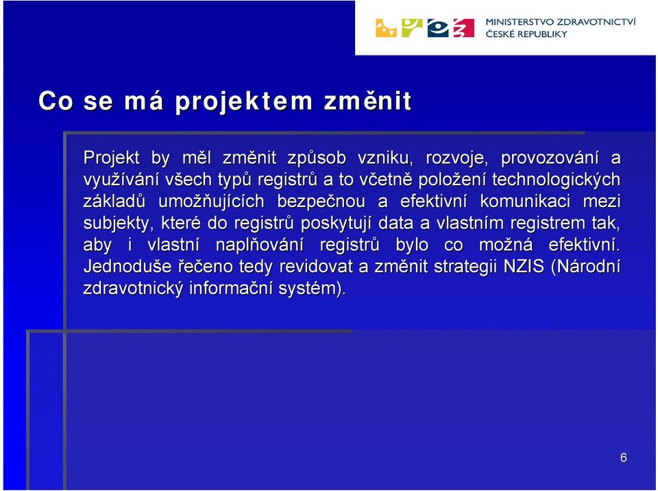 mezi subjekty, které do registrů poskytují data a vlastním m registrem tak, aby i vlastní naplňov ování registrů bylo