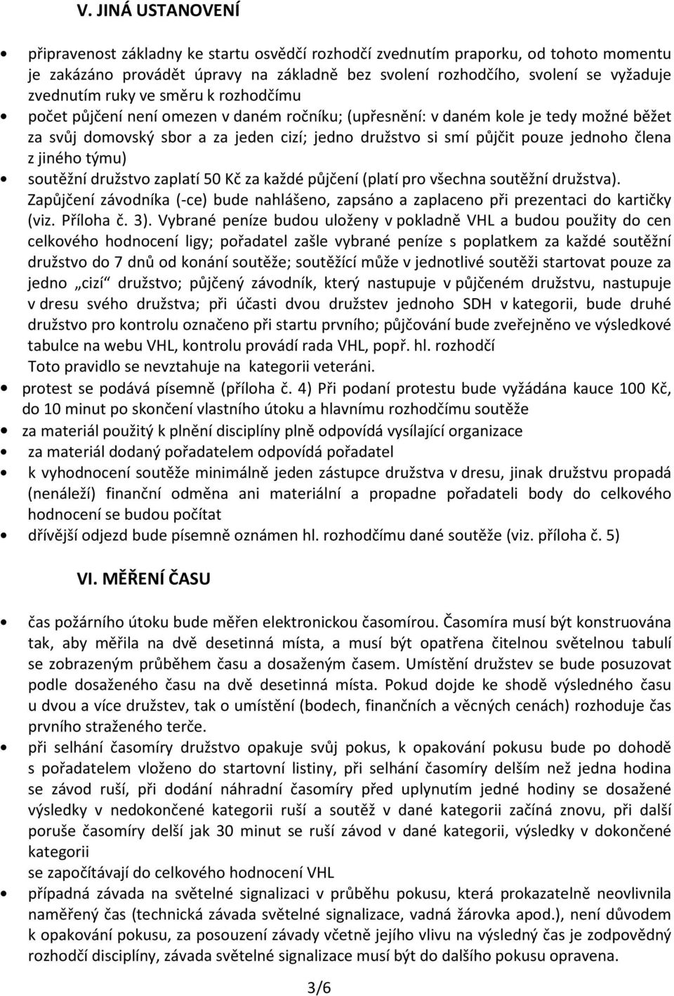 člena z jiného týmu) soutěžní družstvo zaplatí 50 Kč za každé půjčení (platí pro všechna soutěžní družstva).