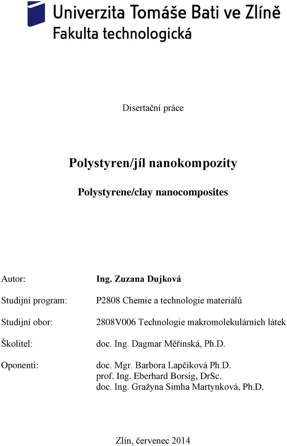 Zuzana Dujková P2808 Chemie a technologie materiálů 2808V006 Technologie makromolekulárních látek