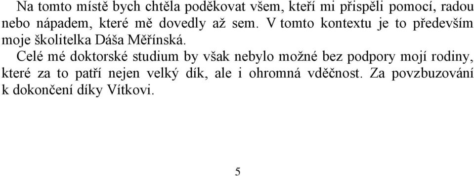 V tomto kontextu je to především moje školitelka Dáša Měřínská.