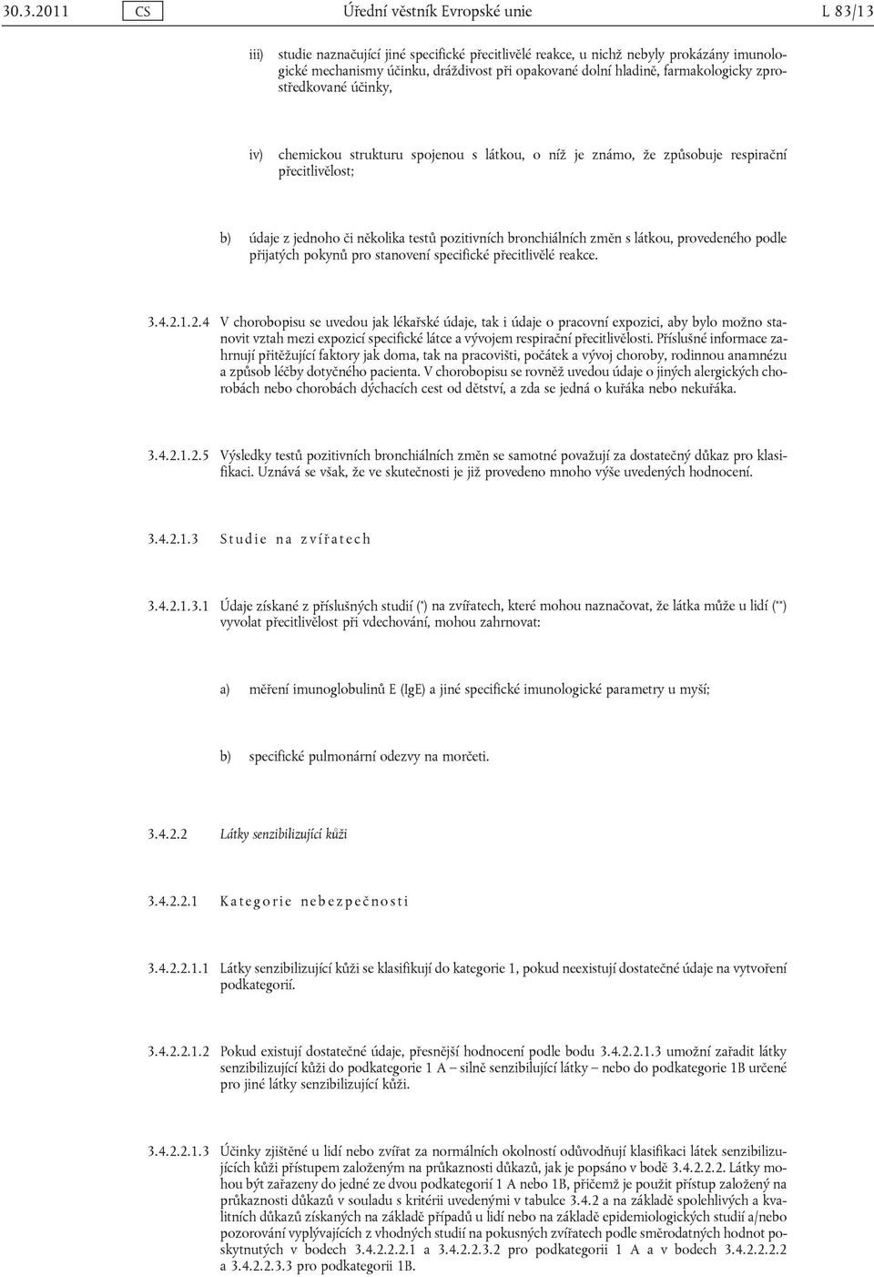 bronchiálních změn s látkou, provedeného podle přijatých pokynů pro stanovení specifické přecitlivělé reakce. 3.4.2.