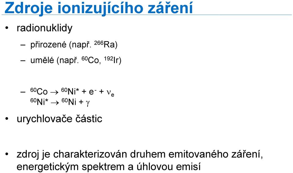 60 Co, 192 Ir) 60 Co 60 Ni* + e - + ν e 60 Ni* 60 Ni + γ