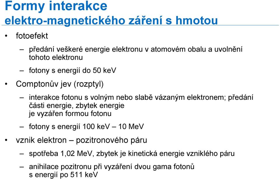 předání části energie, zbytek energie je vyzářen formou fotonu fotony s energií 100 kev 10 MeV vznik elektron pozitronového