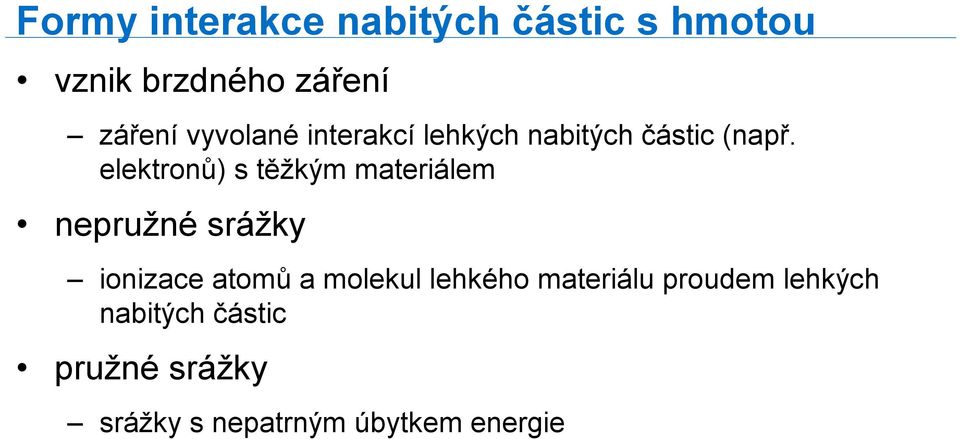 elektronů) s těžkým materiálem nepružné srážky ionizace atomů a molekul