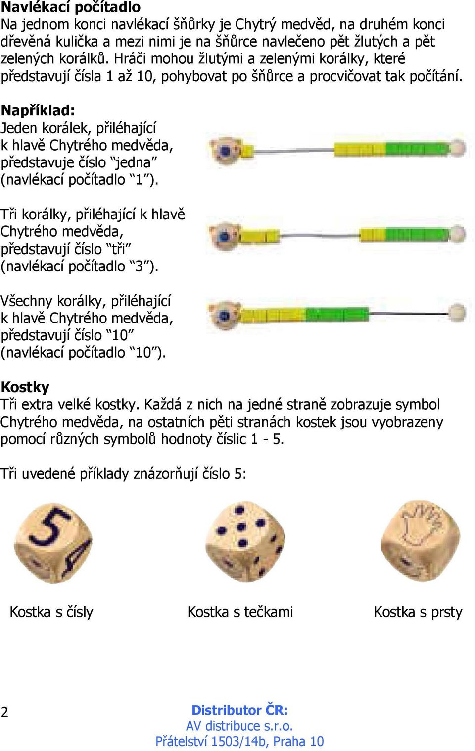 Například: Jeden korálek, přiléhající k hlavě Chytrého medvěda, představuje číslo jedna (navlékací počítadlo 1 ).