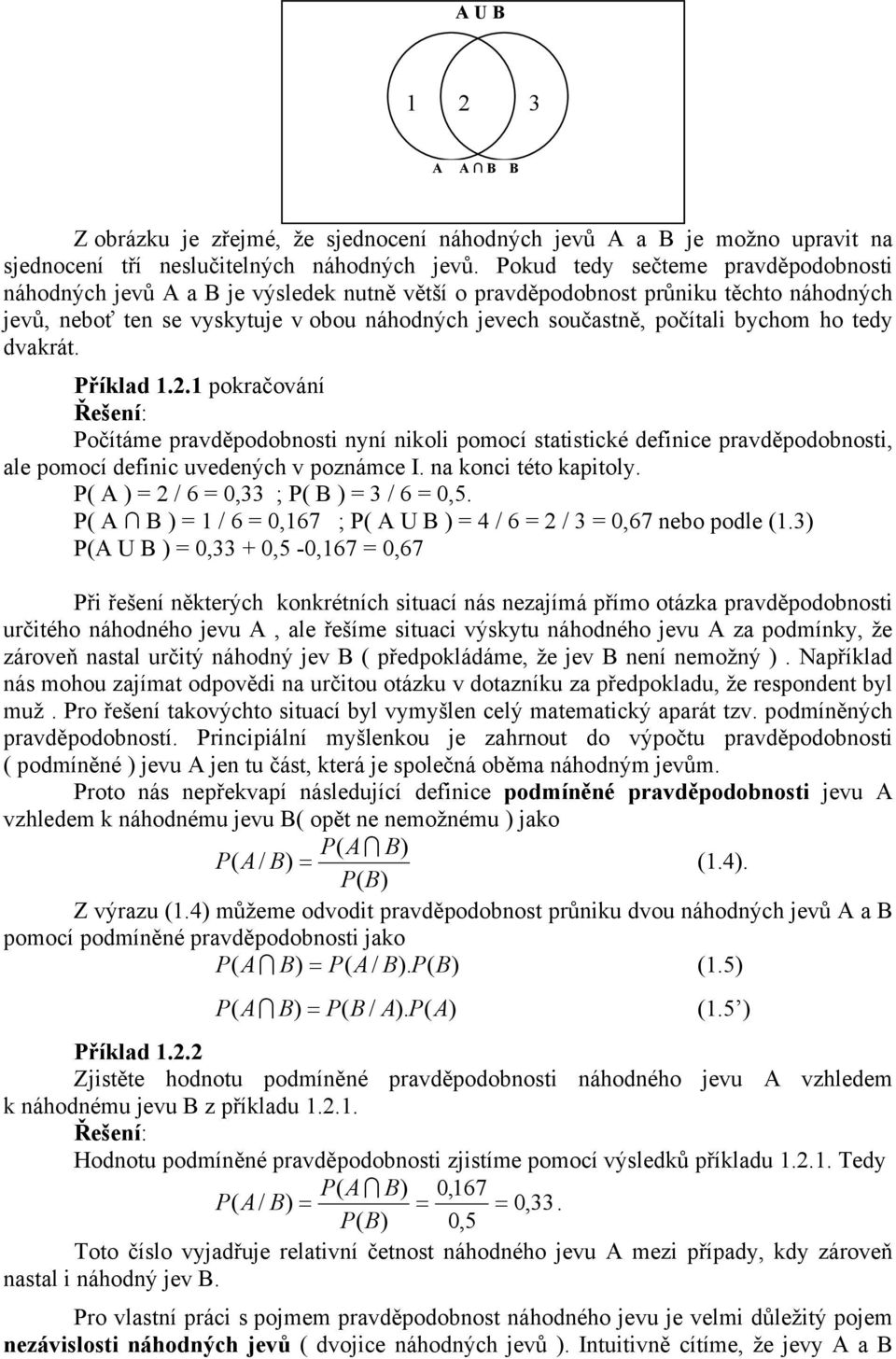 tedy dvarát. 1.2.1 poračování Počítáme pravděpodobnost nyní nol pomocí statstcé defnce pravděpodobnost, ale pomocí defnc uvedených v poznámce I. na onc této aptoly.