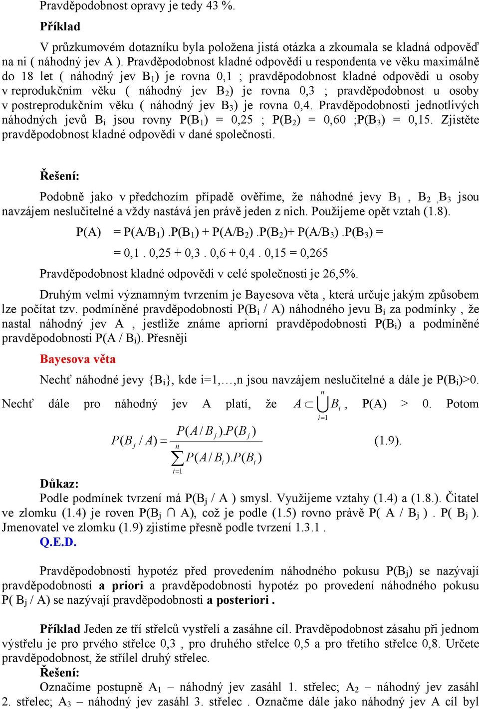 pravděpodobnost u osoby v postreprodučním věu ( náhodný jev B 3 ) je rovna 0,4. Pravděpodobnost jednotlvých náhodných jevů B jsou rovny B 1 ) = 0,25 ; B 2 ) = 0,60 ;B 3 ) = 0,15.