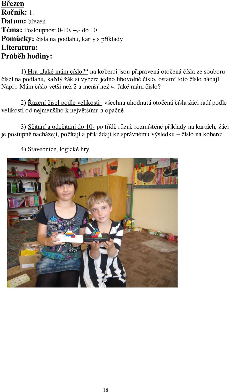 : Mám íslo v tší než 2 a menší než 4. Jaké mám íslo?