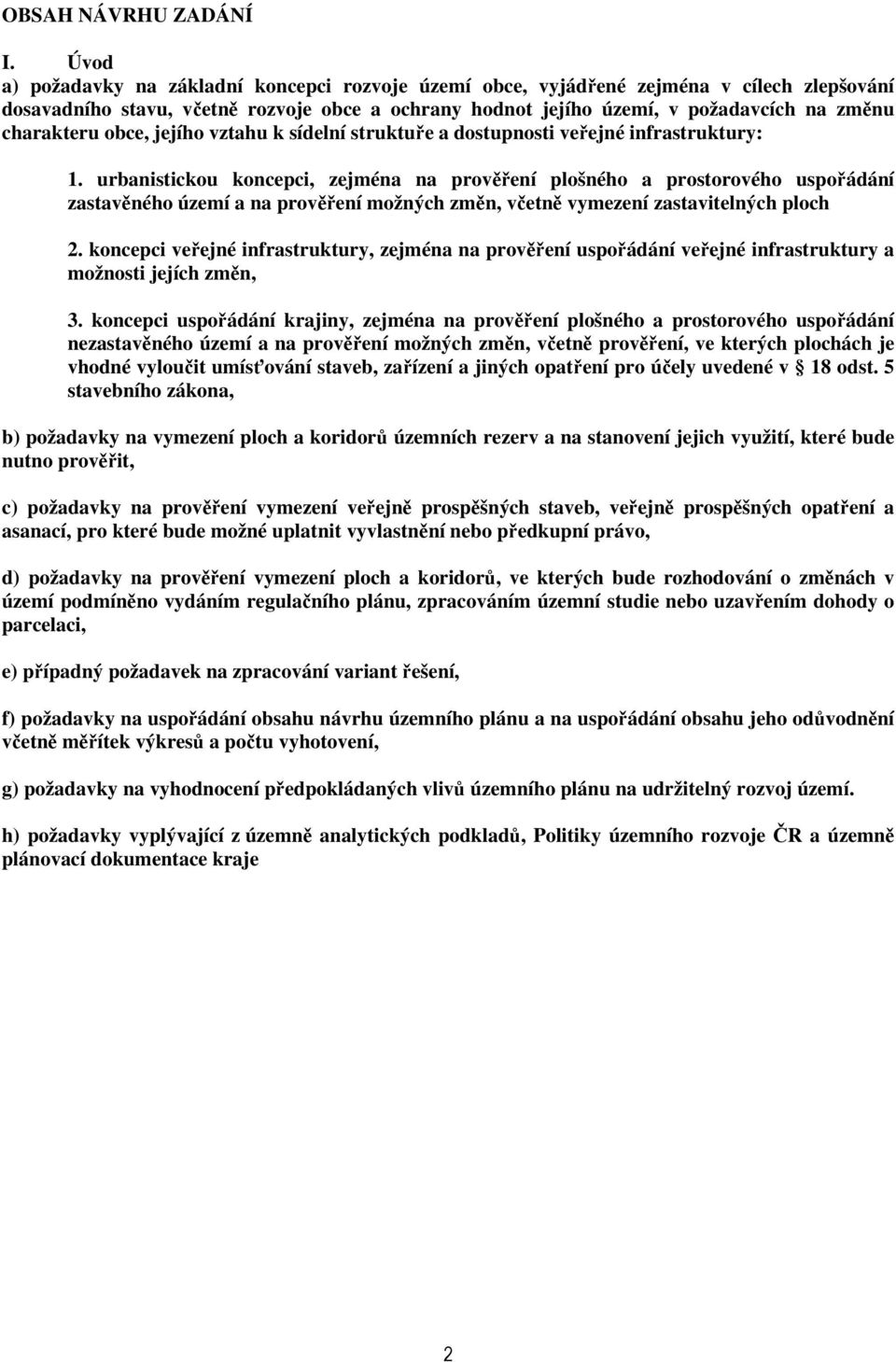 charakteru obce, jejího vztahu k sídelní struktuře a dostupnosti veřejné infrastruktury: 1.