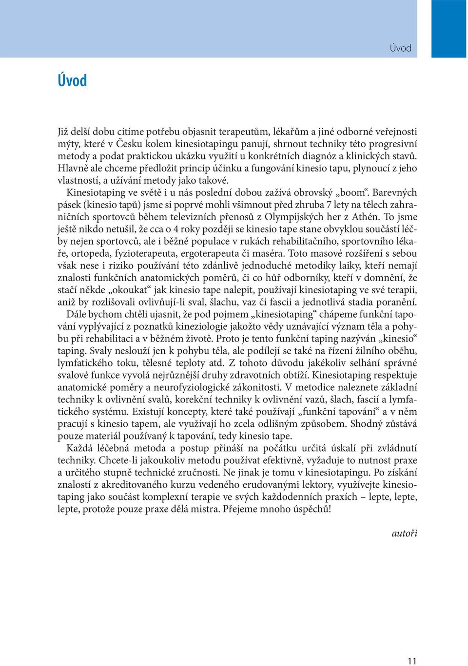 Kinesiotaping ve světě i u nás poslední dobou zažívá obrovský boom.