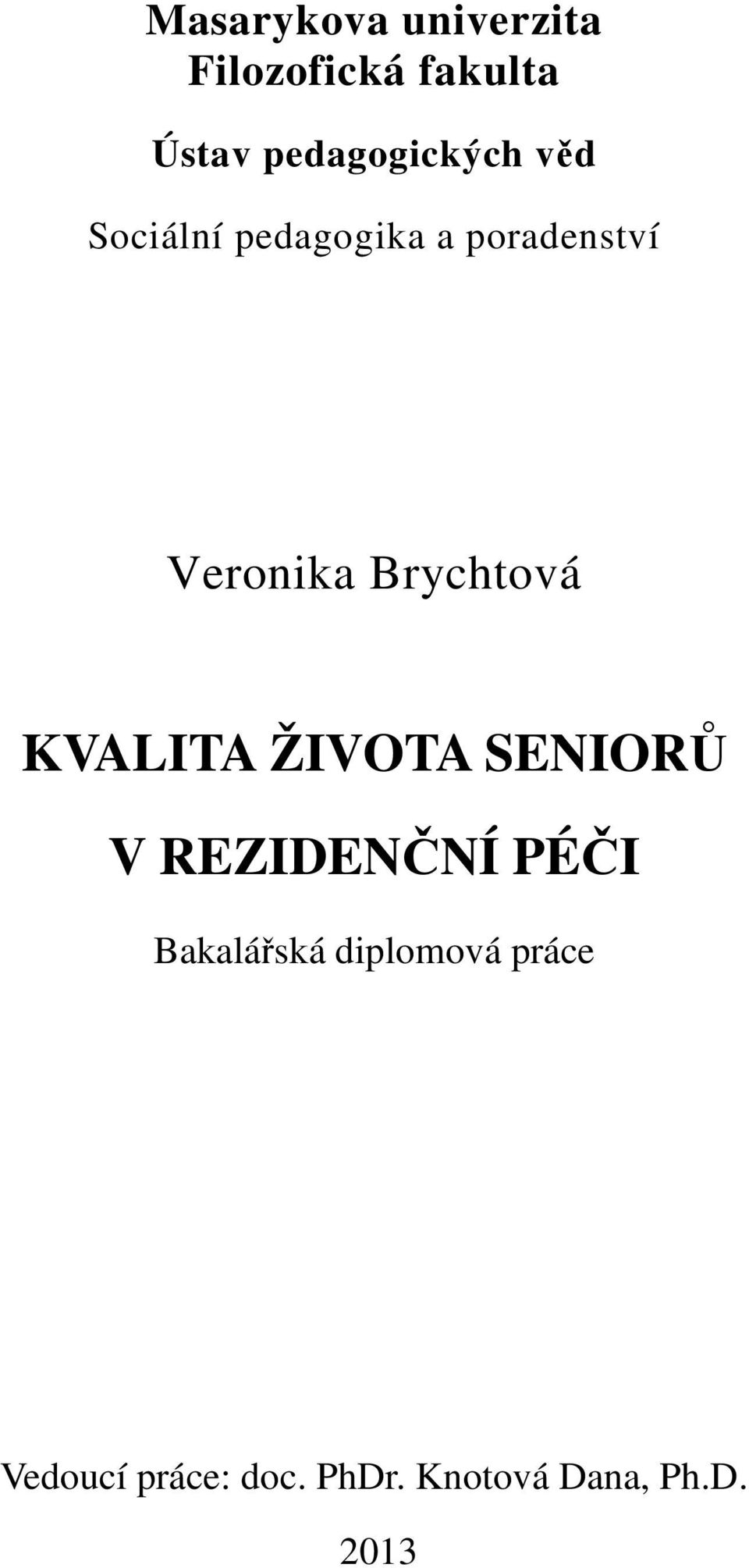 Veronika Brychtová KVALITA ŽIVOTA SENIORŮ V REZIDENČNÍ PÉČI