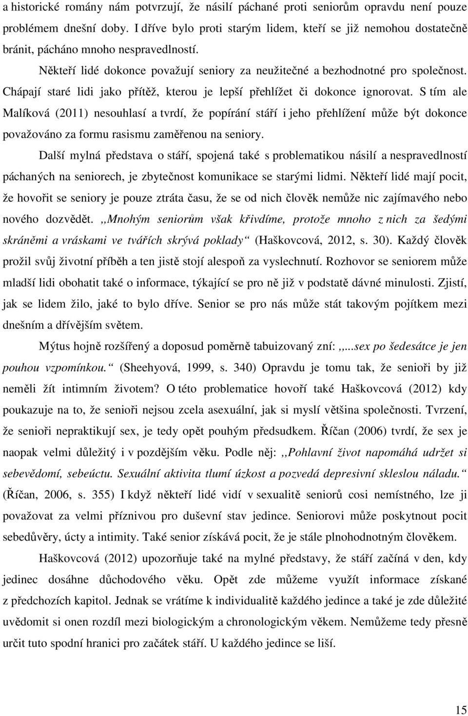 Chápají staré lidi jako přítěž, kterou je lepší přehlížet či dokonce ignorovat.