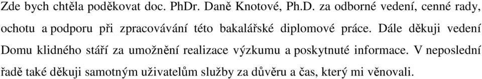 zpracovávání této bakalářské diplomové práce.
