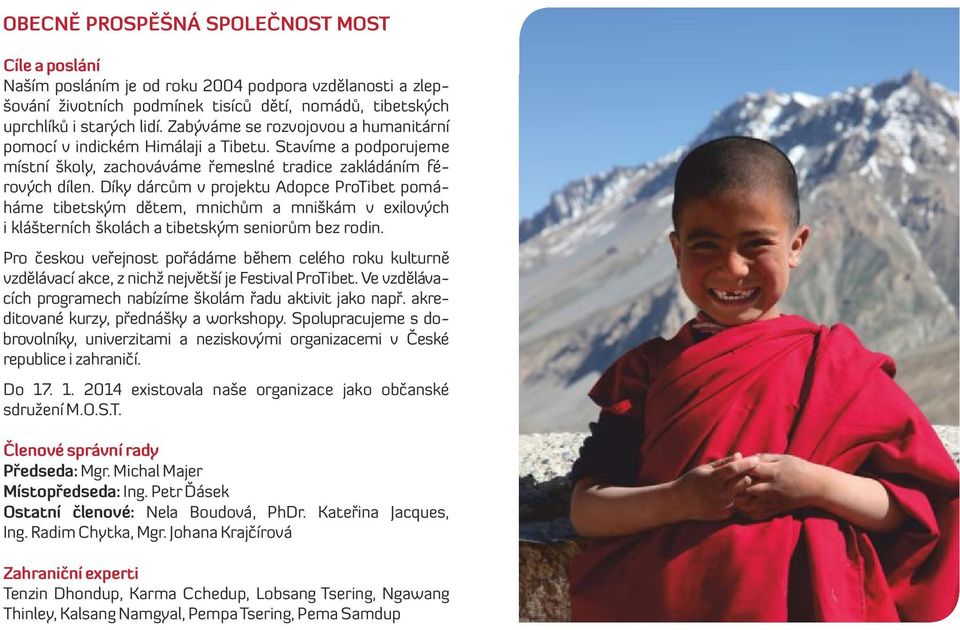 Díky dárcům v projektu Adopce ProTibet pomáháme tibetským dětem, mnichům a mniškám v exilových i klášterních školách a tibetským seniorům bez rodin.