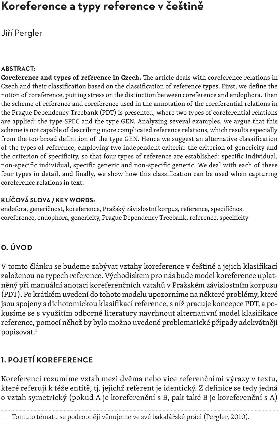First, we define the notion of coreference, putting stress on the distinction between coreference and endophora.