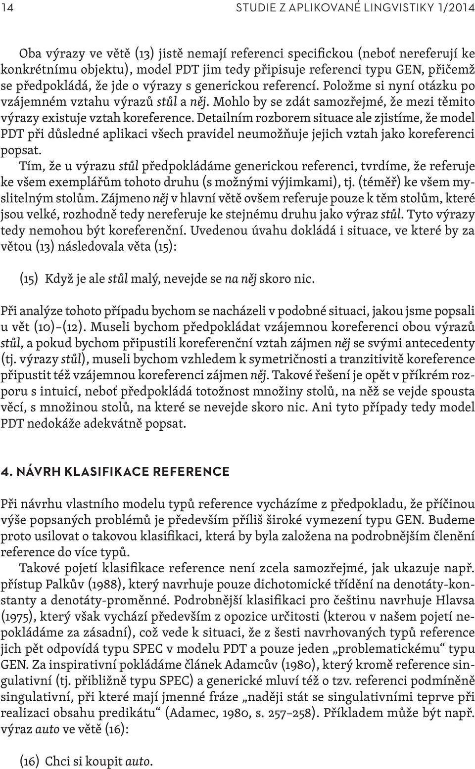 Mohlo by se zdát samozřejmé, že mezi těmito výrazy existuje vztah koreference.