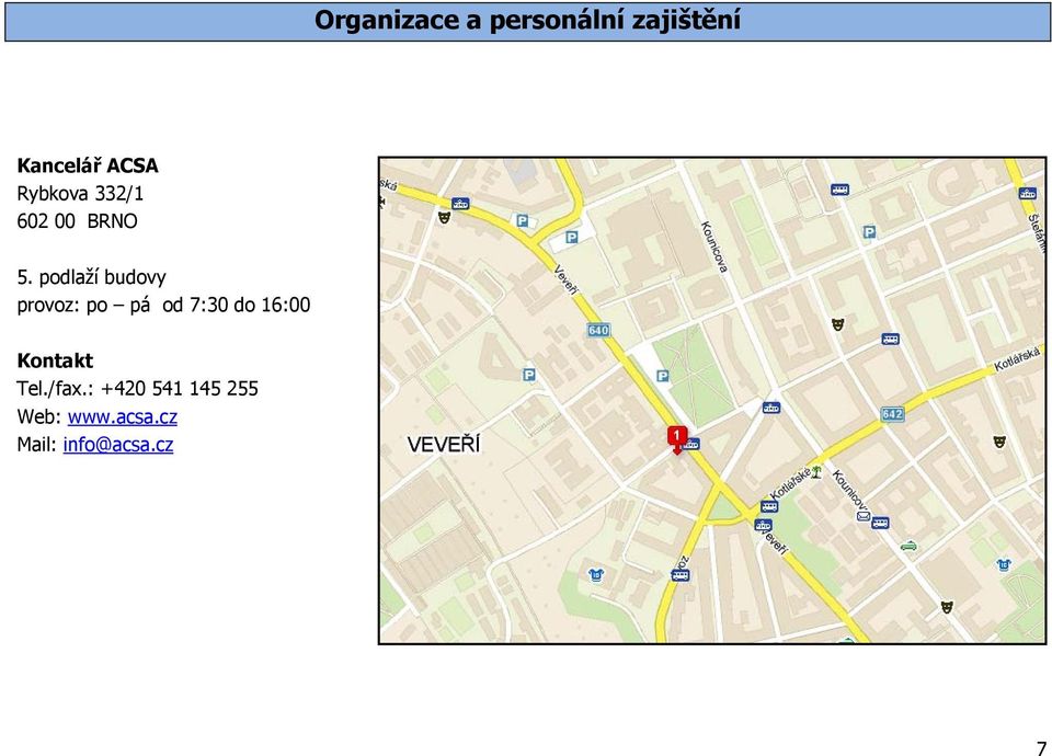 podlaží budovy provoz: po pá od 7:30 do 16:00