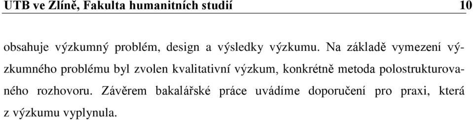 Na základě vymezení výzkumného problému byl zvolen kvalitativní výzkum,