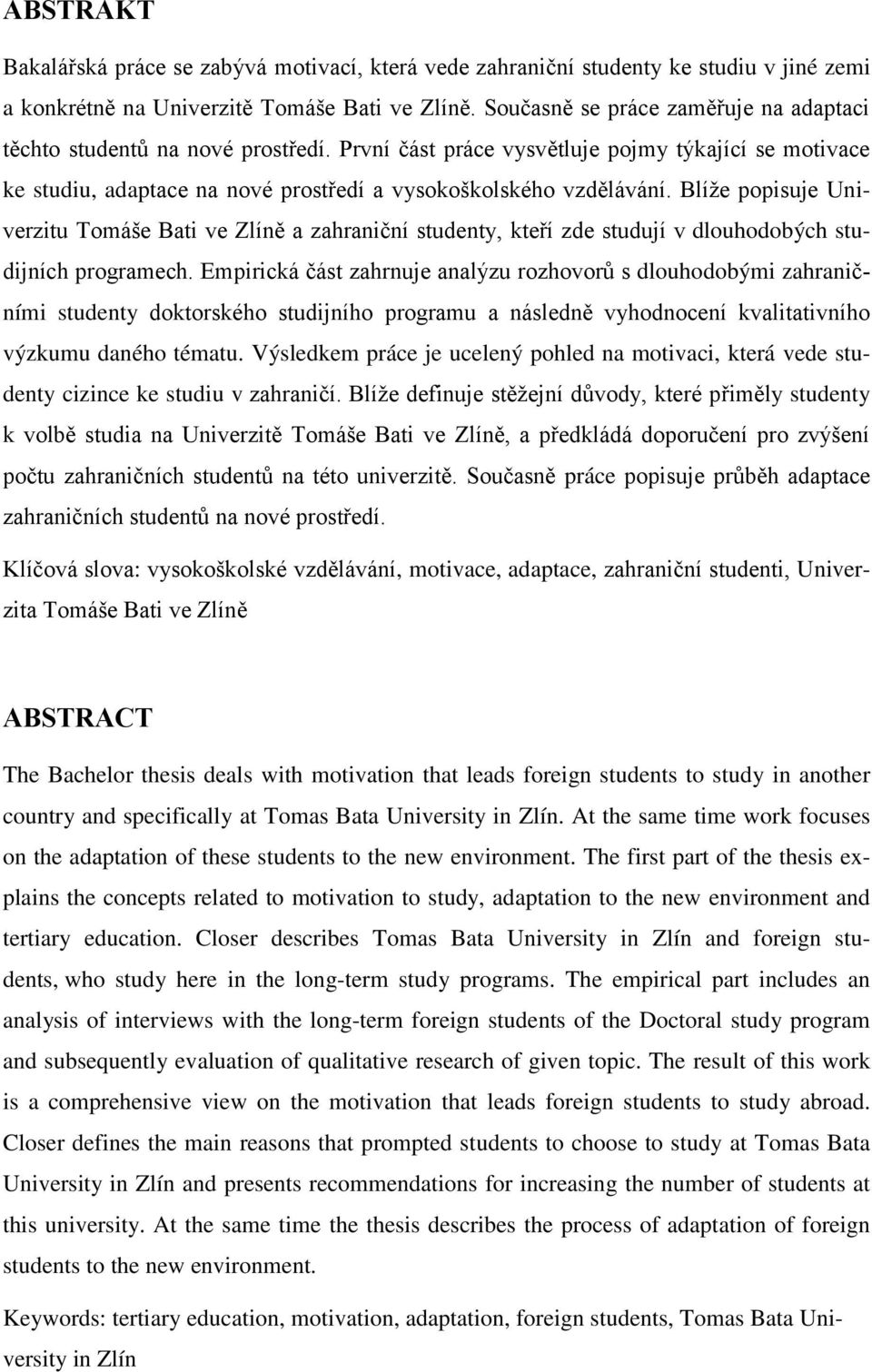 Blíže popisuje Univerzitu Tomáše Bati ve Zlíně a zahraniční studenty, kteří zde studují v dlouhodobých studijních programech.