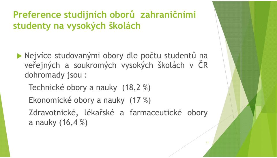 školách v ČR dohromady jsou : Technické obory a nauky (18,2 %) Ekonomické