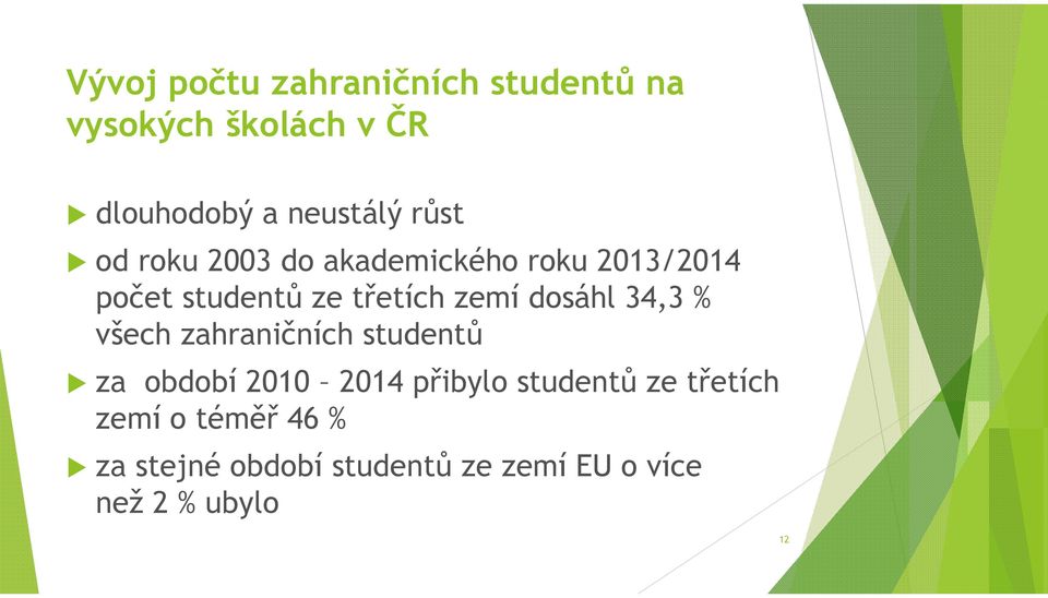 dosáhl 34,3 % všech zahraničních studentů za období 2010 2014 přibylo studentů ze