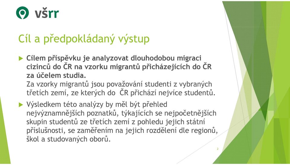 Za vzorky migrantů jsou považování studenti z vybraných třetích zemí, ze kterých do ČR přichází nejvíce studentů.