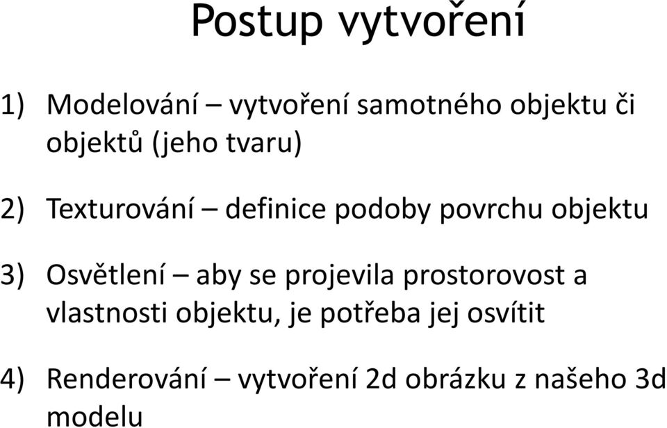 3) Osvětlení aby se projevila prostorovost a vlastnosti objektu, je