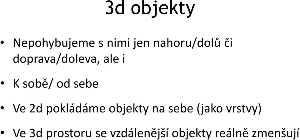 pokládáme objekty na sebe (jako vrstvy) Ve 3d