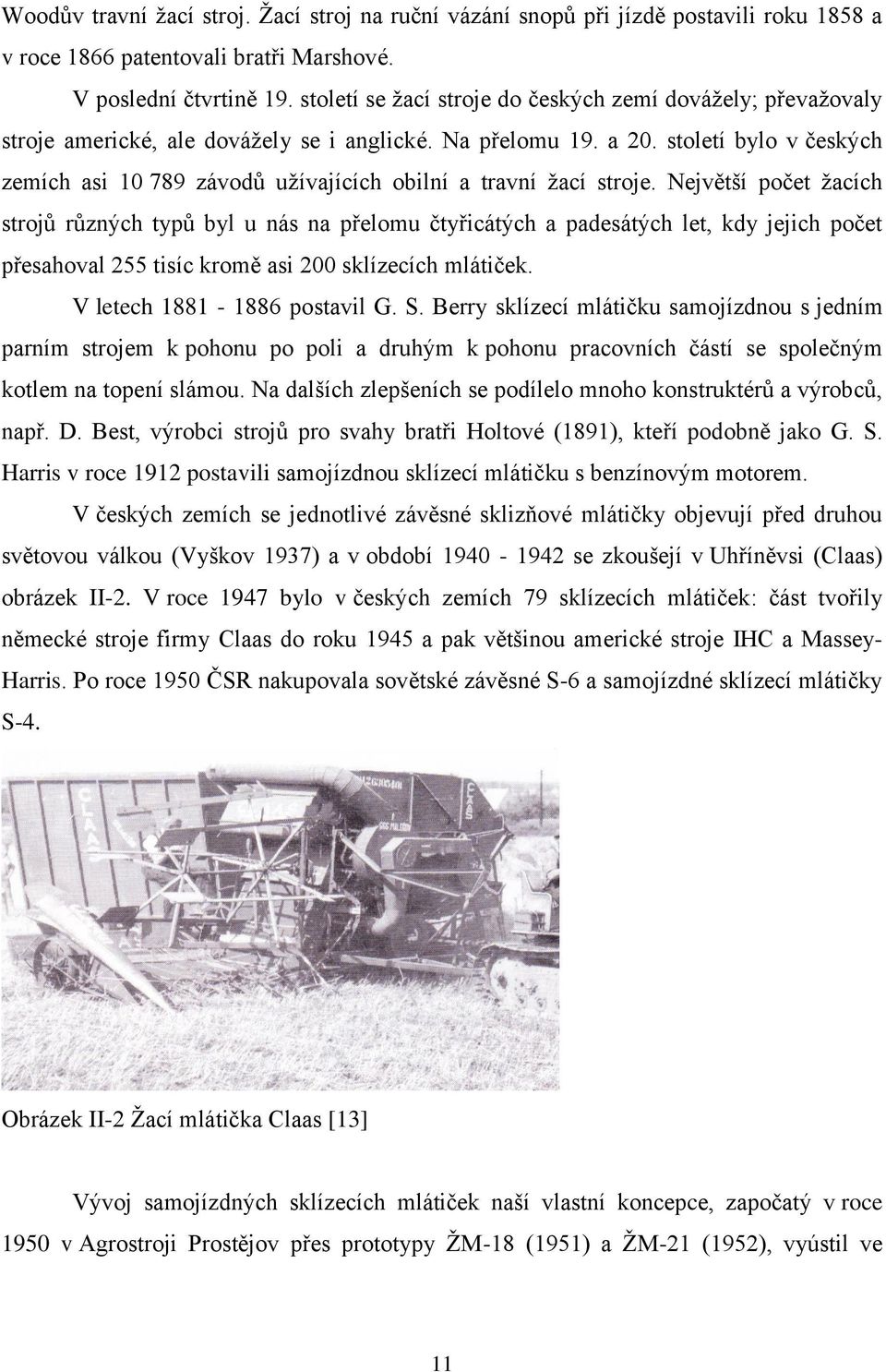 století bylo v českých zemích asi 10 789 závodů užívajících obilní a travní žací stroje.