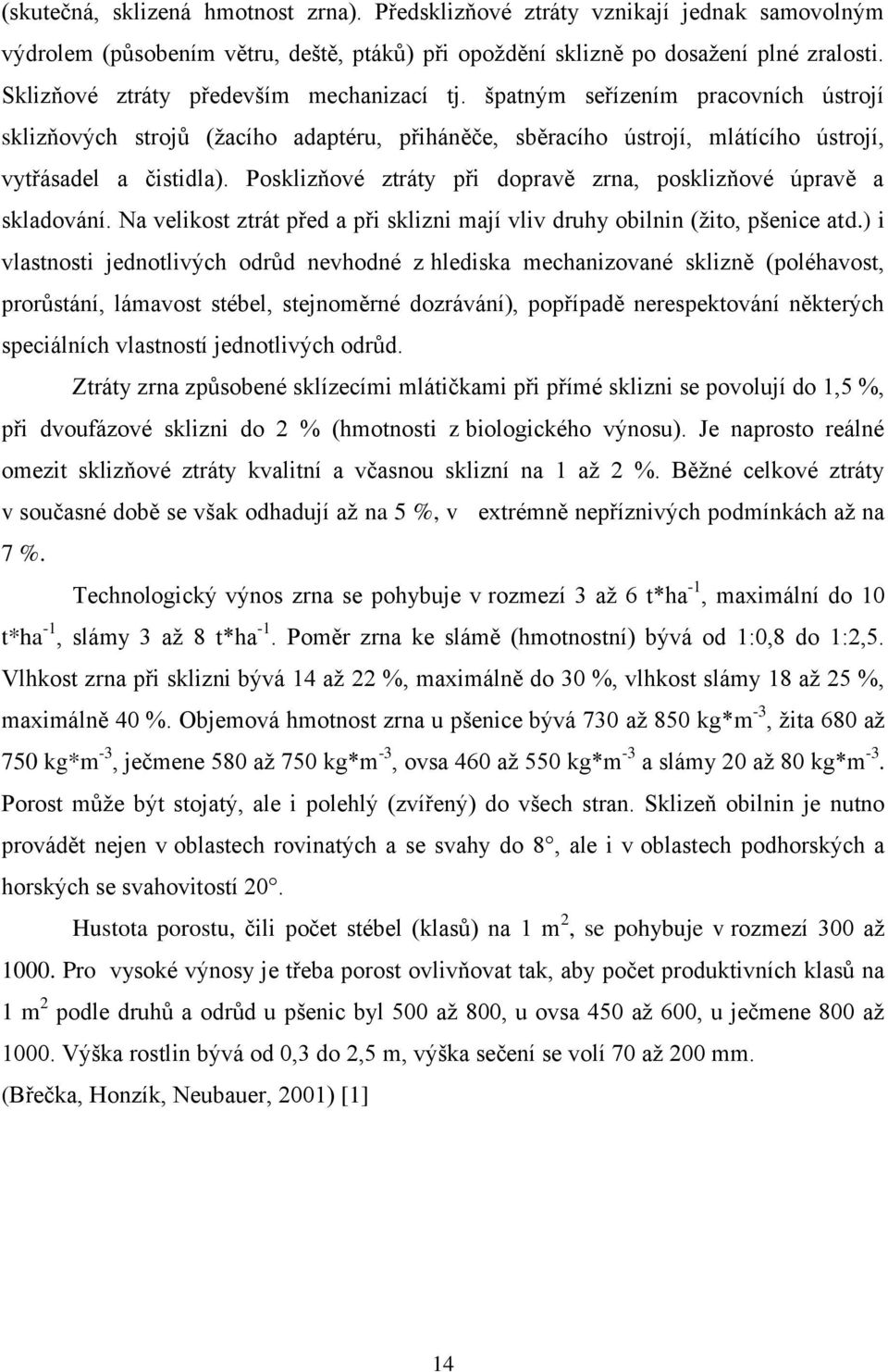 Posklizňové ztráty při dopravě zrna, posklizňové úpravě a skladování. Na velikost ztrát před a při sklizni mají vliv druhy obilnin (žito, pšenice atd.