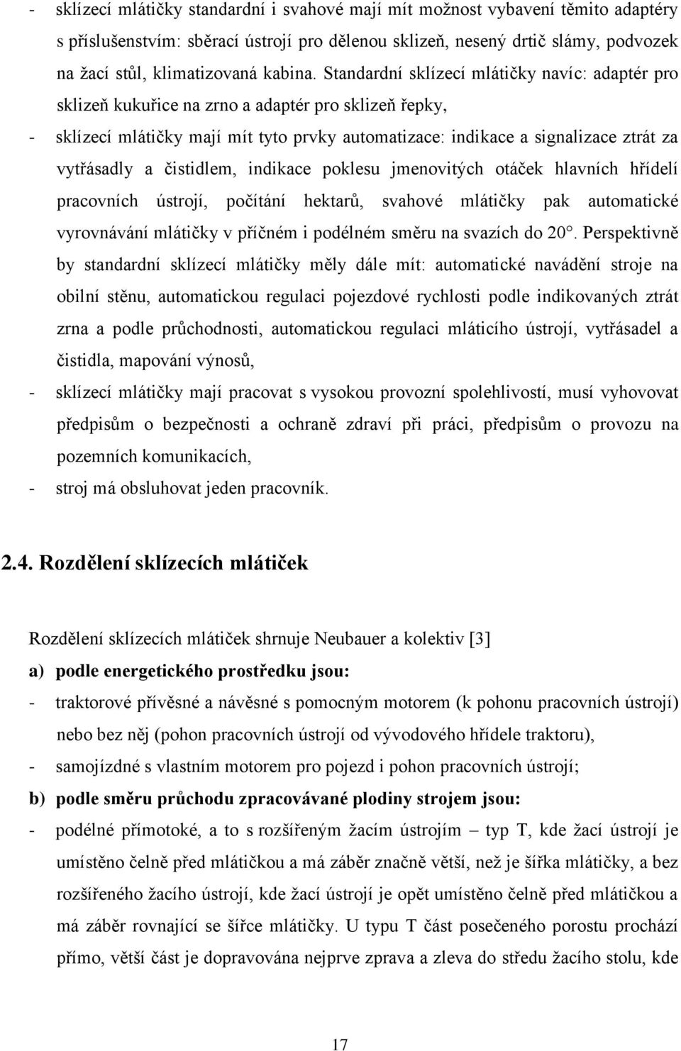 Standardní sklízecí mlátičky navíc: adaptér pro sklizeň kukuřice na zrno a adaptér pro sklizeň řepky, - sklízecí mlátičky mají mít tyto prvky automatizace: indikace a signalizace ztrát za vytřásadly