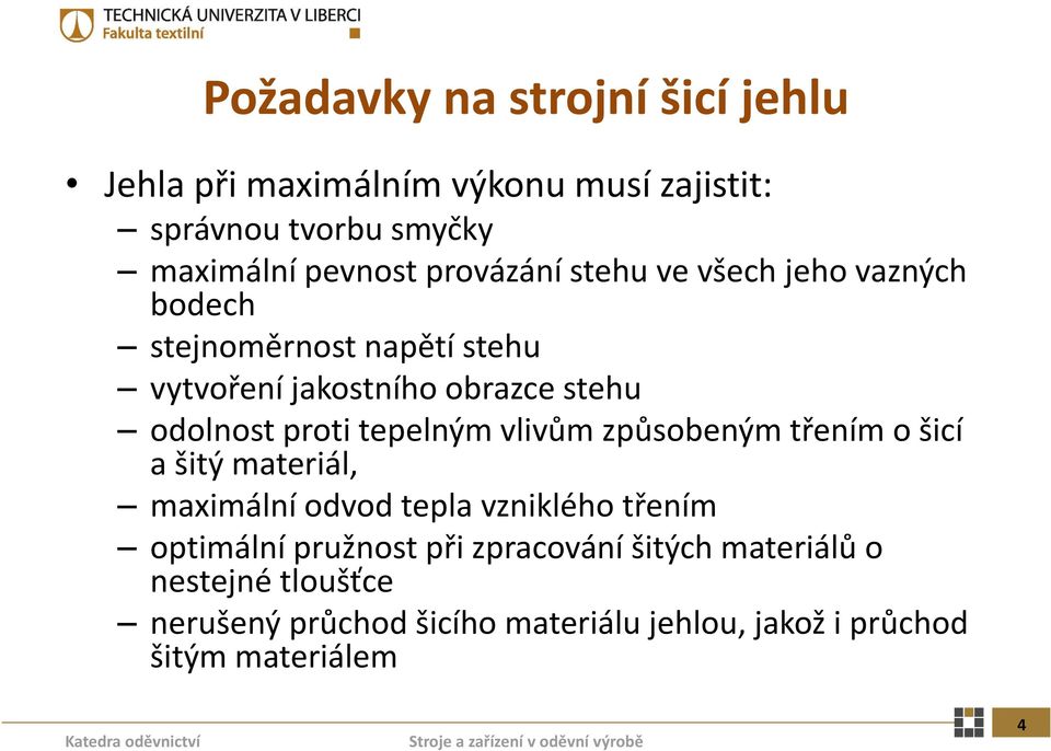 proti tepelným vlivům způsobeným třením o šicí a šitý materiál, maximální odvod tepla vzniklého třením optimální