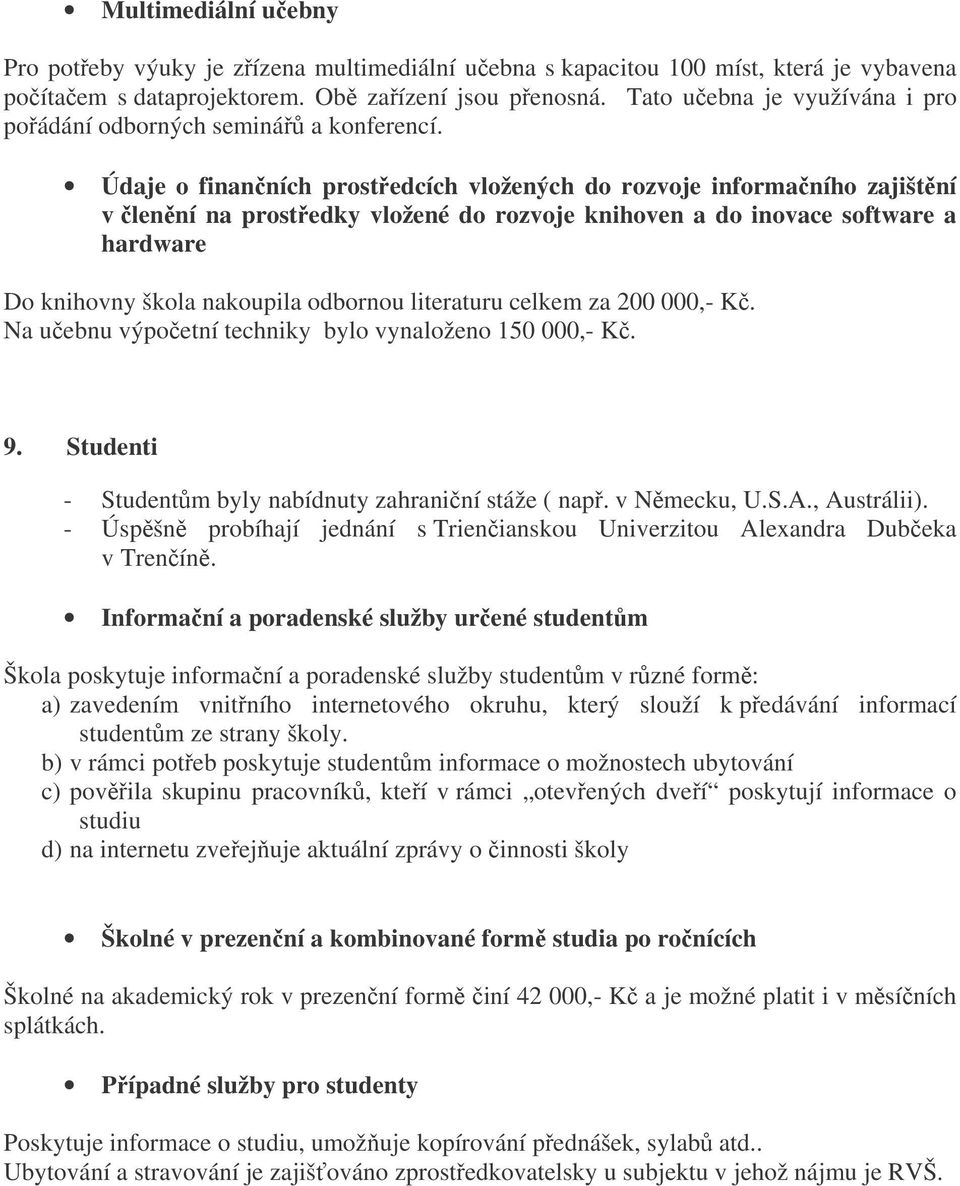 Údaje o finanních prostedcích vložených do rozvoje informaního zajištní v lenní na prostedky vložené do rozvoje knihoven a do inovace software a hardware Do knihovny škola nakoupila odbornou