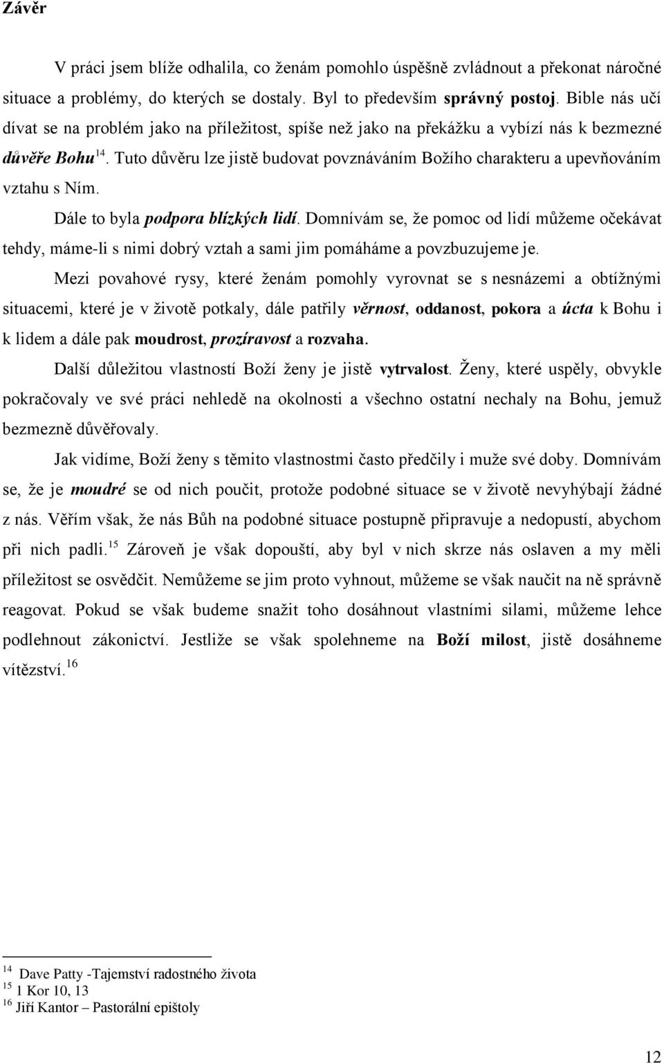 Tuto důvěru lze jistě budovat povznáváním Božího charakteru a upevňováním vztahu s Ním. Dále to byla podpora blízkých lidí.