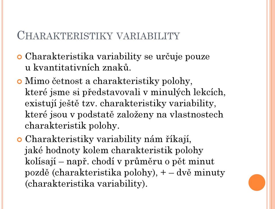 charakteristiky variability, které jsou v podstatě založeny na vlastnostech charakteristik polohy.