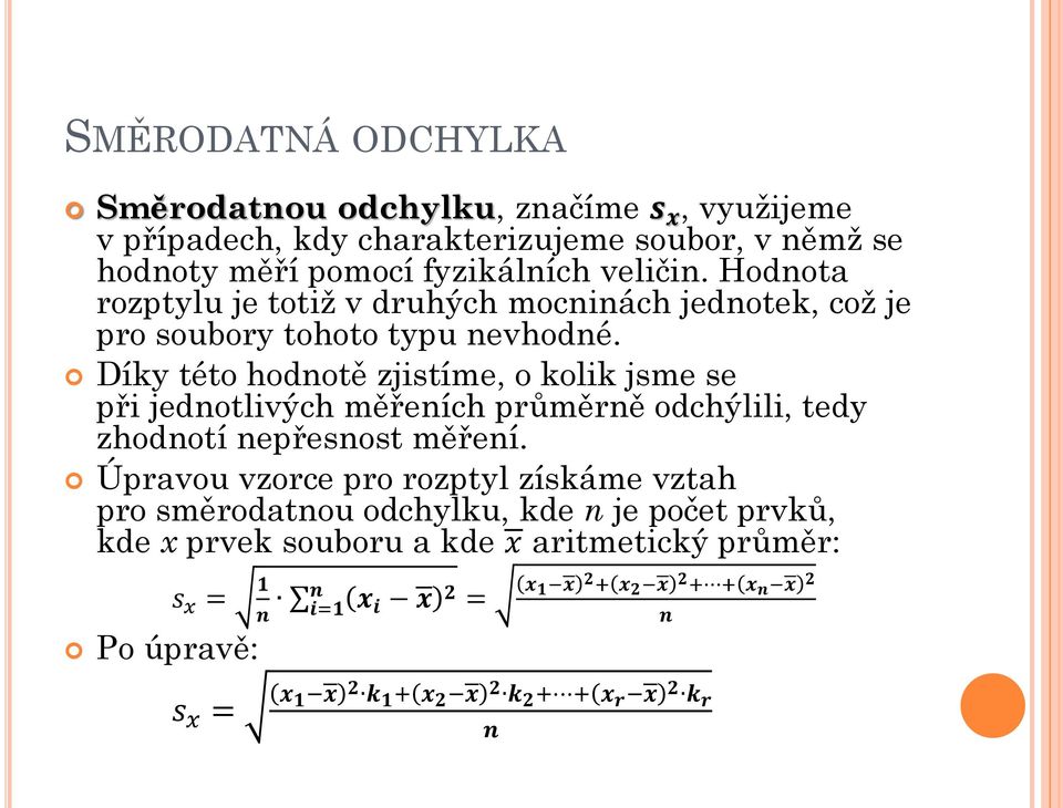 Díky této hodnotě zjistíme, o kolik jsme se při jednotlivých měřeních průměrně odchýlili, tedy zhodnotí nepřesnost měření.