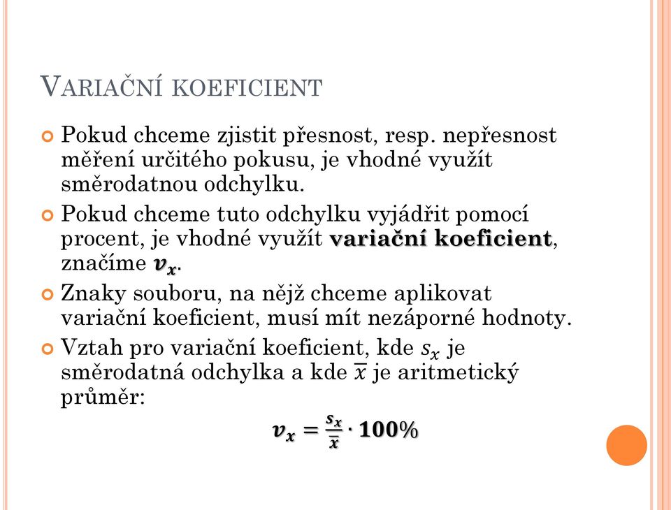 Pokud chceme tuto odchylku vyjádřit pomocí procent, je vhodné využít variační koeficient, značíme v x.