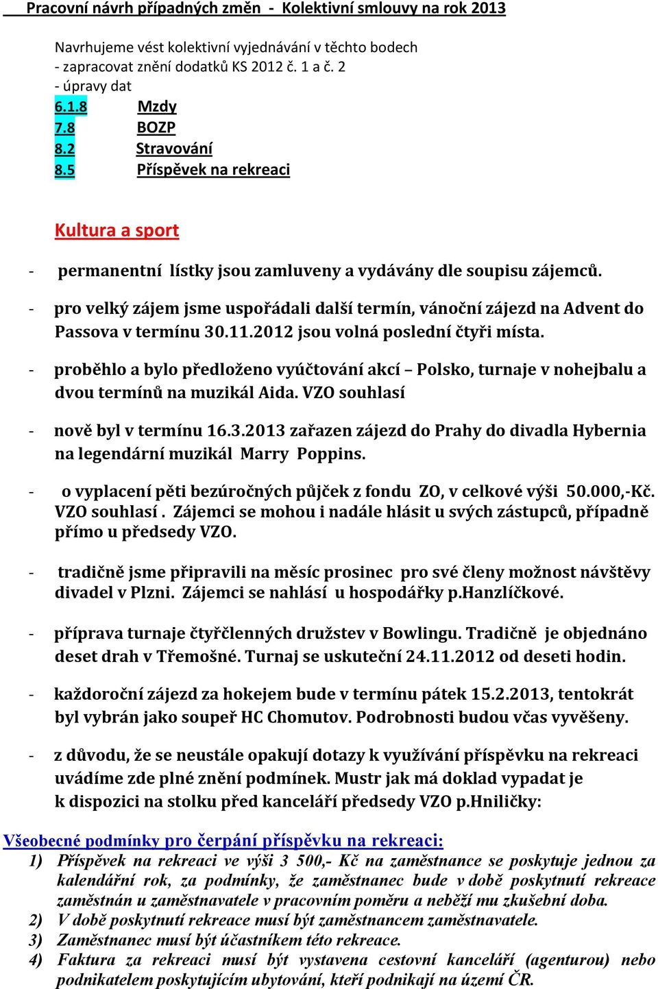 pro velký zájem jsme uspořádali další termín, vánoční zájezd na Advent do Passova v termínu 30.11.2012 jsou volná poslední čtyři místa.