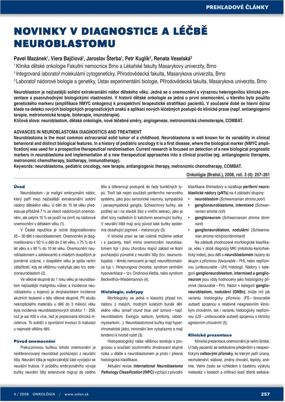 experimentální biologie, Přírodovědecká fakulta, Masarykova univerzita, Brno Neuroblastom je nejčastější solidní extrakraniální nádor dětského věku.