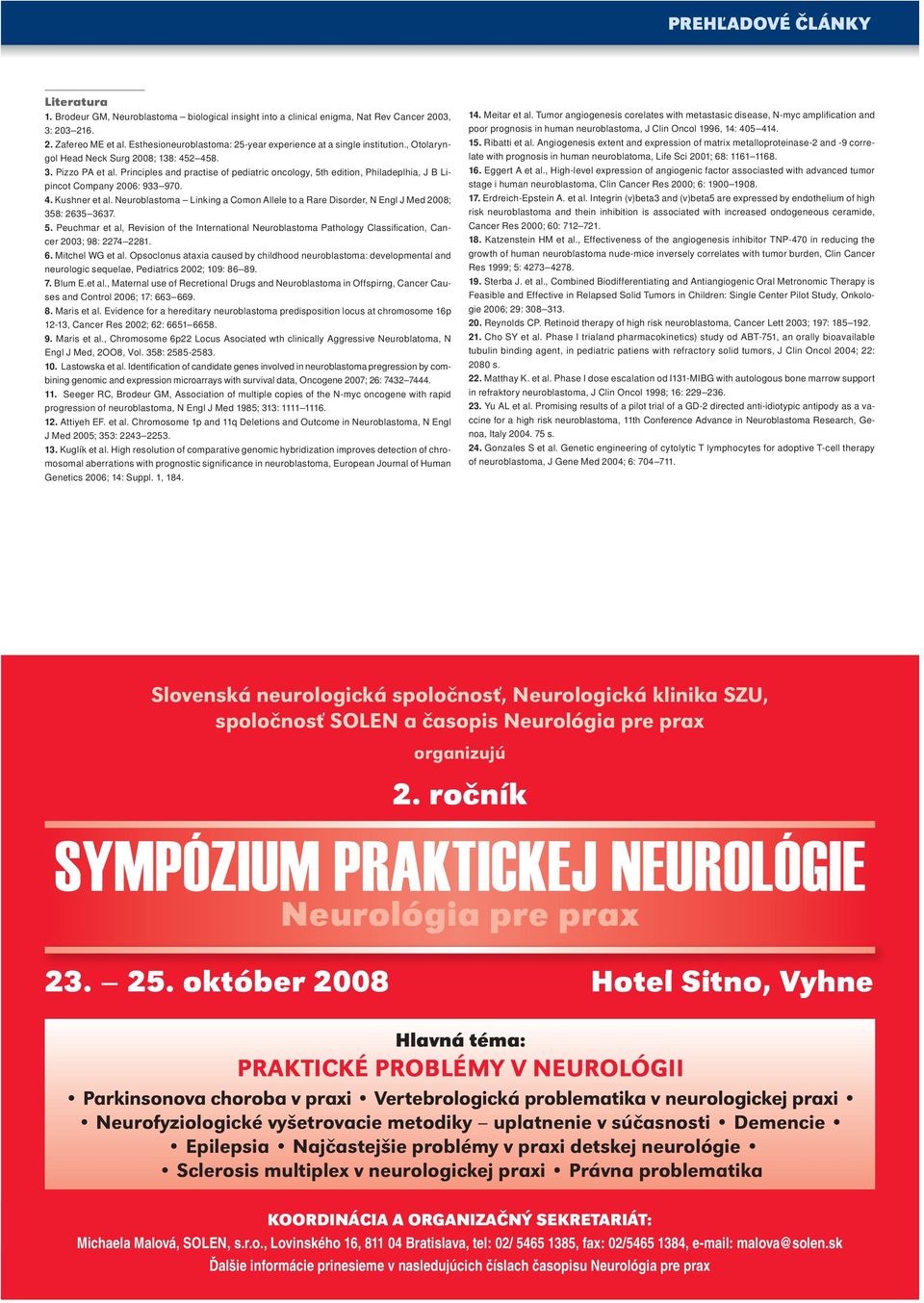 Principles and practise of pediatric oncology, 5th edition, Philadeplhia, J B Lipincot Company 2006: 933 970. 4. Kushner et al.