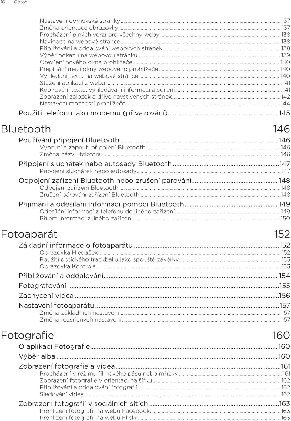 .. 141 Kopírování textu, vyhledávání informací a sdílení... 141 Zobrazení záložek a dříve navštívených stránek...142 Nastavení možností prohlížeče...144 Použití telefonu jako modemu (přivazování).