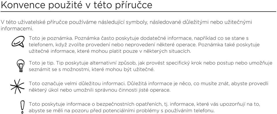 Poznámka také poskytuje užitečné informace, které mohou platit pouze v některých situacích. Toto je tip.