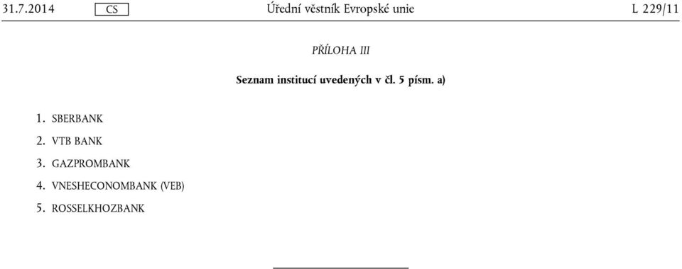 SBERBANK 2. VTB BANK 3. GAZPROMBANK 4.