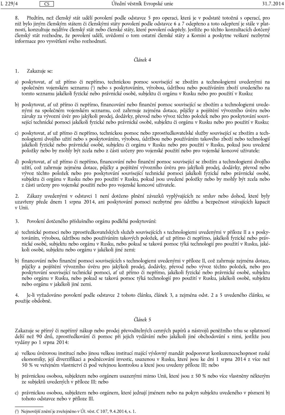odepřeno a toto odepření je stále v platnosti, konzultuje nejdříve členský stát nebo členské státy, které povolení odepřely.