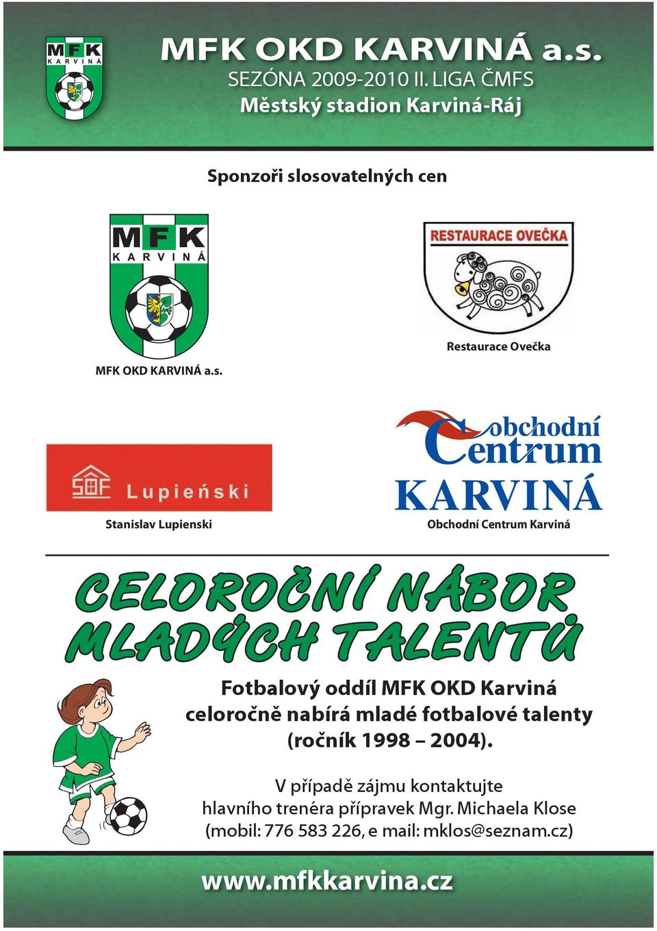 Centrum Karviná CELOROČNÍ NÁBOR MLADÝCH TALENTŮ Fotbalový oddíl MFK OKD Karviná celoročně