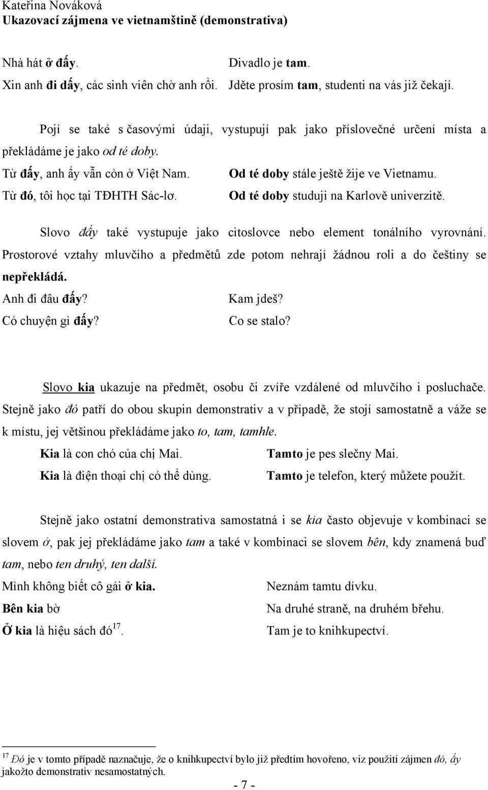 Từ đó, tôi học tại TĐHTH Sác-lơ. Od té doby studuji na Karlově univerzitě. Slovo đấy také vystupuje jako citoslovce nebo element tonálního vyrovnání.