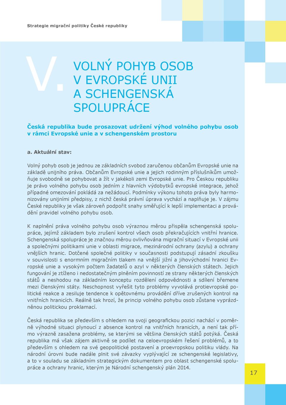 Aktuální stav: Volný pohyb osob je jednou ze základních svobod zaručenou občanům Evropské unie na základě unijního práva.