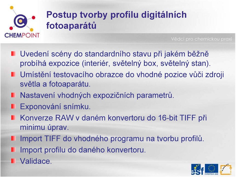 Umístění testovacího obrazce do vhodné pozice vůči zdroji světla a fotoaparátu.