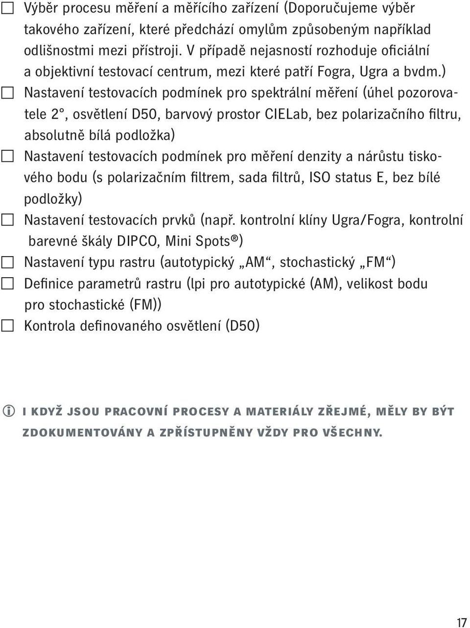 ) Nastavení testovacích podmínek pro spektrální měření (úhel pozorovatele 2, osvětlení D50, barvový prostor CIELab, bez polarizačního filtru, absolutně bílá podložka) Nastavení testovacích podmínek
